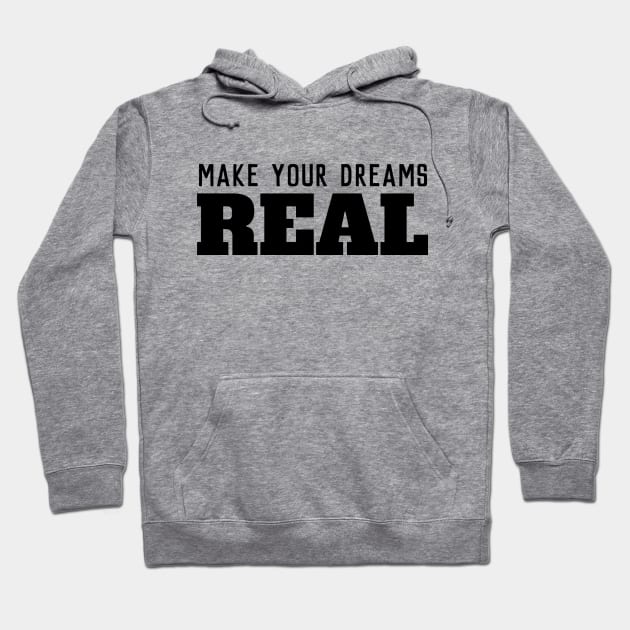 Make your dreams real come true Hoodie by souw83